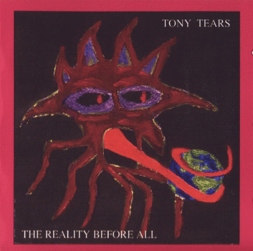 Tony Tears : The Reality Before All